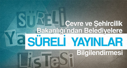 Çevre ve Şehircilik Bakanlığı’ndan Belediyelere Süreli Yayın Bilgilendirmesi