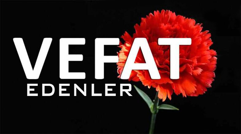 6-25 NİSAN 2019 VEFAT EDENLER