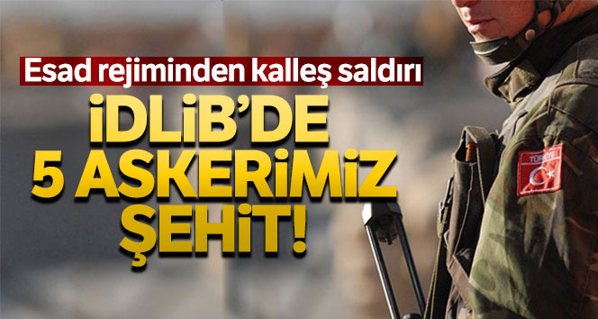 İdlib’de Mehmetçiğe saldırı: 5 şehit, 5 yaralı