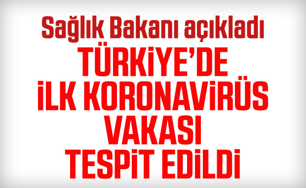 Bakan Koca açıkladı: Türkiye’de ilk koronavirüs vakası