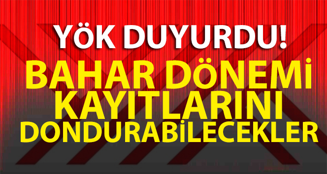 YÖK’ten kayıt dondurma hakkı