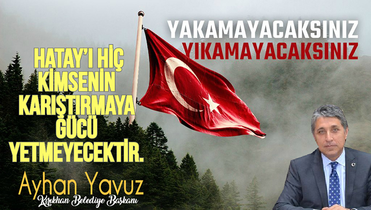 YAVUZ “HATAY HALKI DEVLET OLMAYI DEĞİL, MİLLET OLMAYI TERCİH ETMİŞ BİR MİLLETTİR”