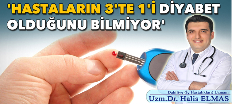 “Hastaların 3’te 1’i diyabet olduğunu bilmiyor”