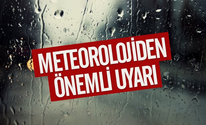 Meteoroloji uyardı! Kuvvetli yağış geliyor