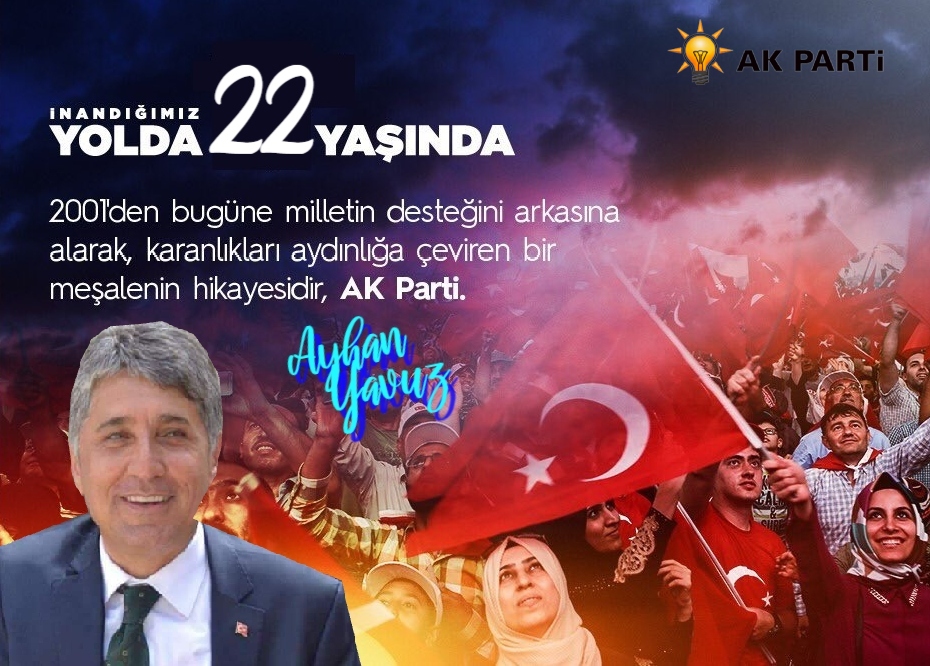 BAŞKAN YAVUZ “TÜRKİYE’YE ÇAĞ ATLATAN PARTİMİZİN 22. YILI KUTLU OLSUN”