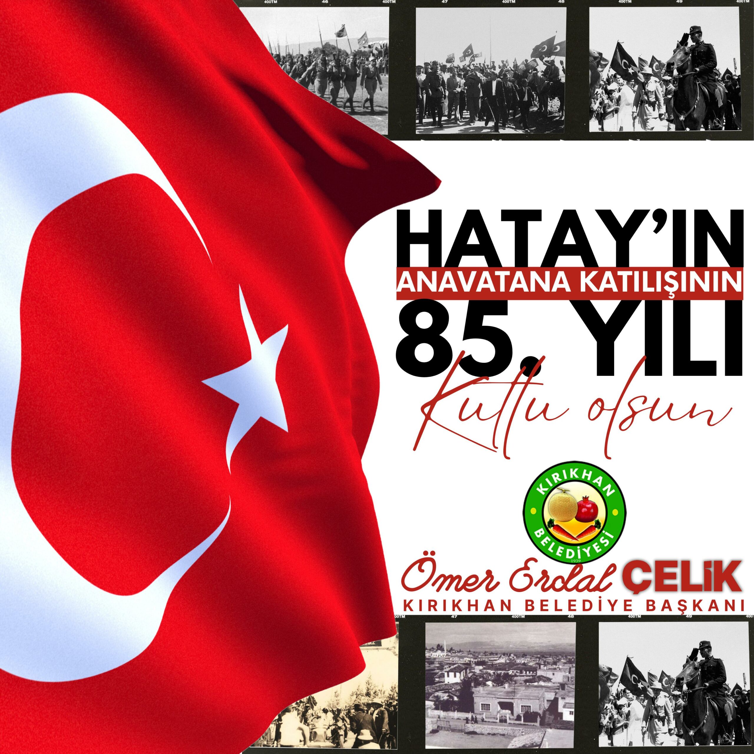 ÇELİK “HATAY’IN ANAVATANA KATILIŞININ 85. YILI KUTLU OLSUN”